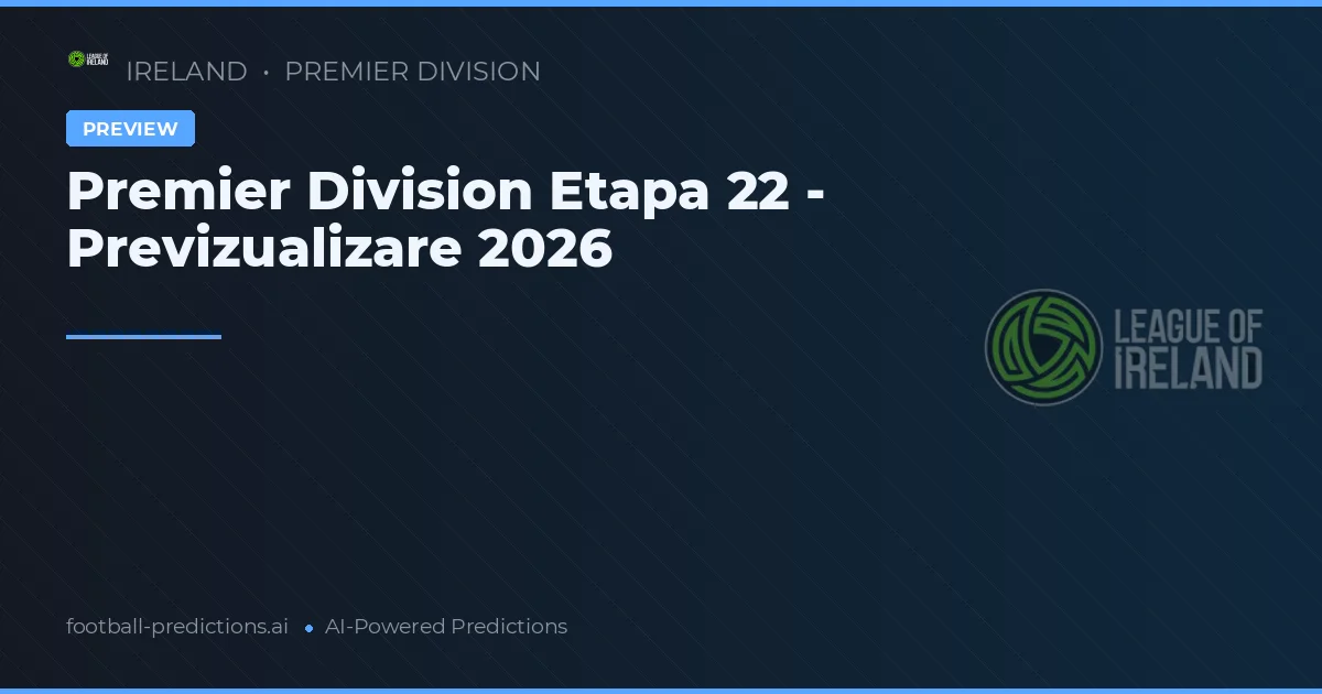 Premier Division Etapa 22 - Previzualizare 2026