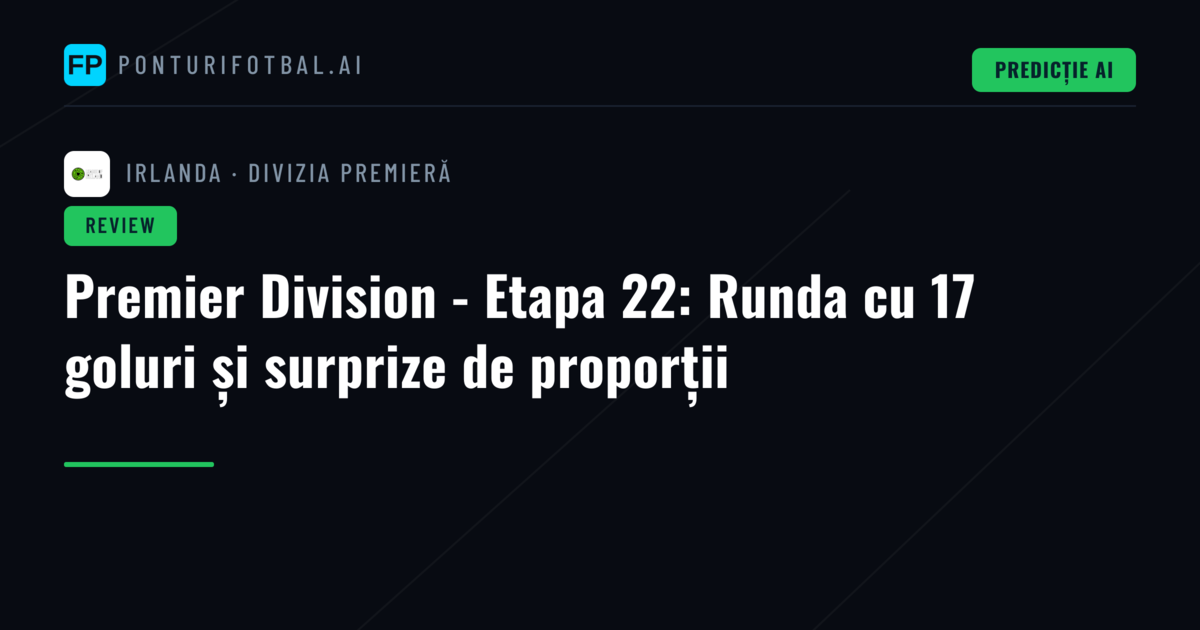 Premier Division - Etapa 22: Runda cu 17 goluri și surprize de proporții