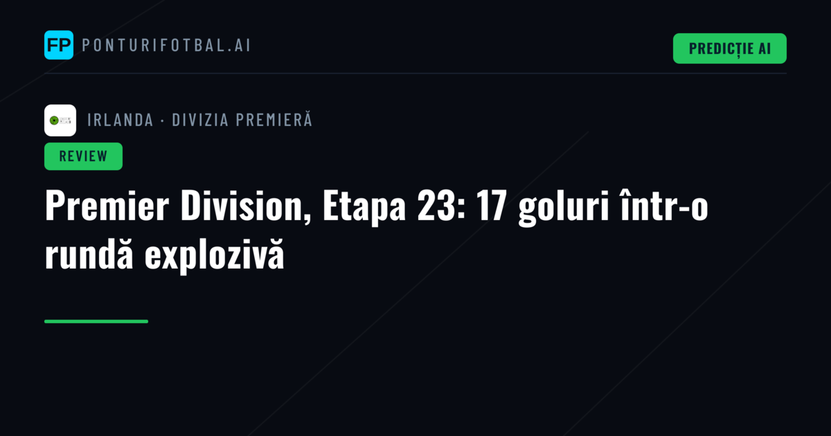 Premier Division, Etapa 23: 17 goluri într-o rundă explozivă