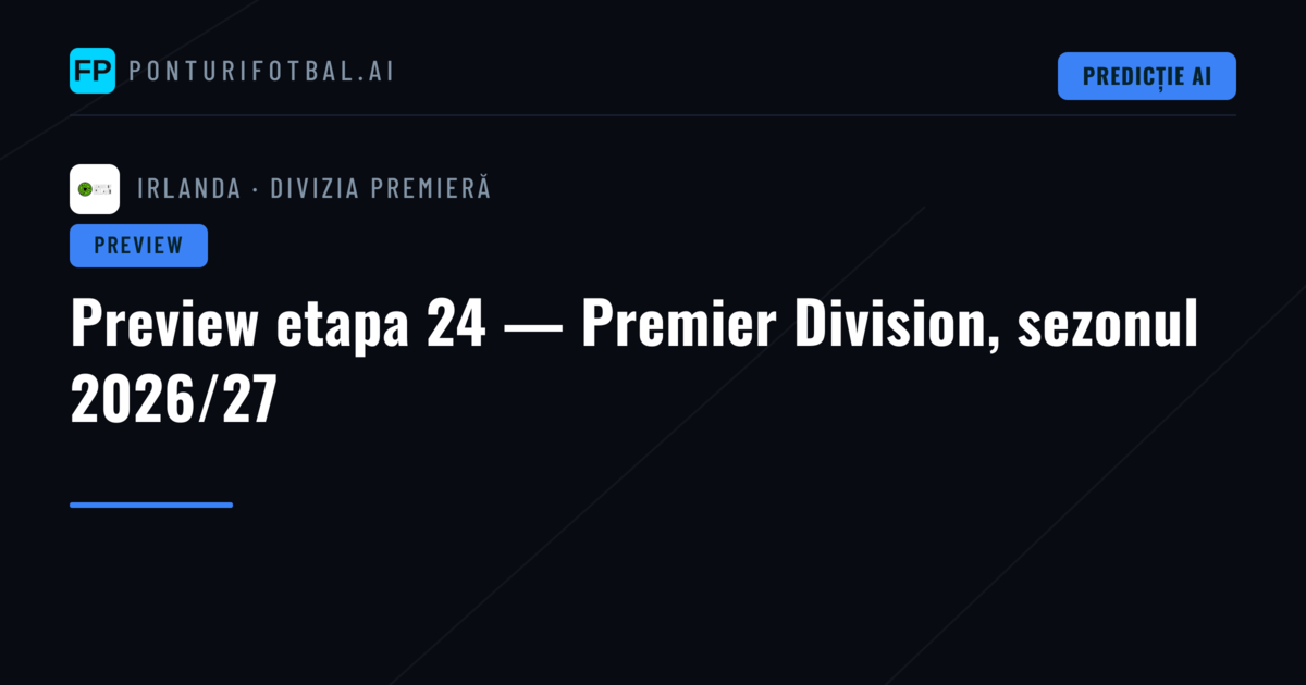 Preview etapa 24 — Premier Division, sezonul 2026/27
