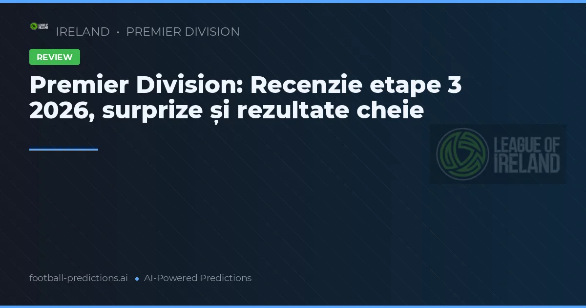 Premier Division: Recenzie etape 3 2026, surprize și rezultate cheie