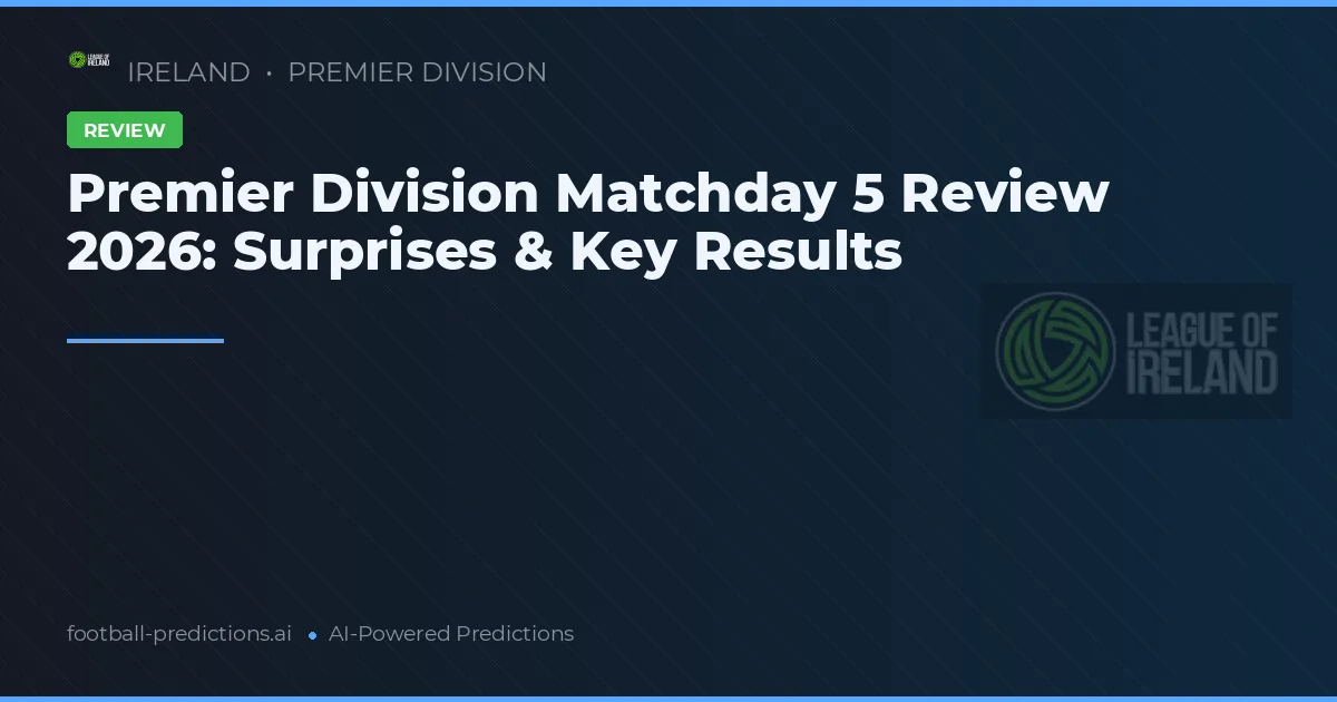 Premier Division Matchday 5 Review 2026: Surprises & Key Results