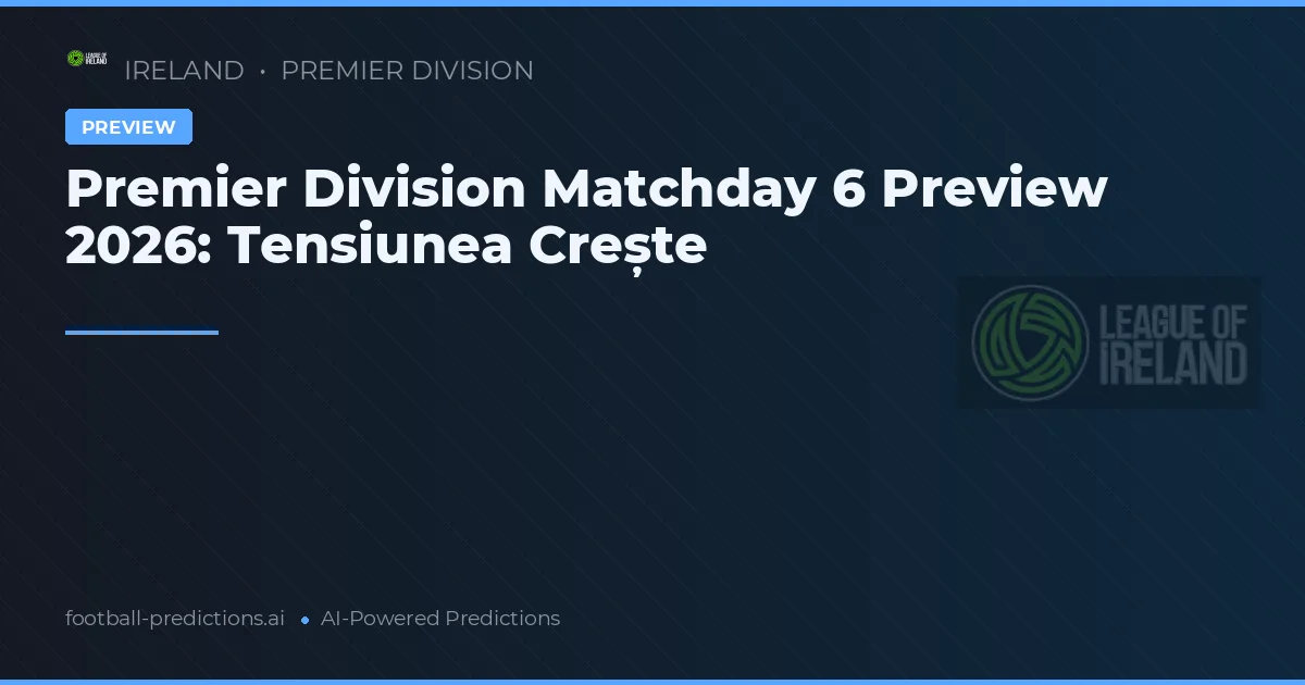 Premier Division Matchday 6 Preview 2026: Tensiunea Crește
