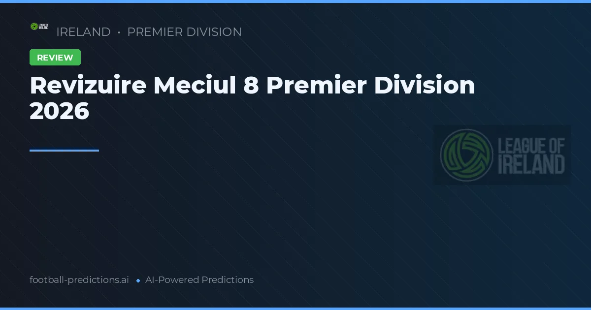 Revizuire Meciul 8 Premier Division 2026