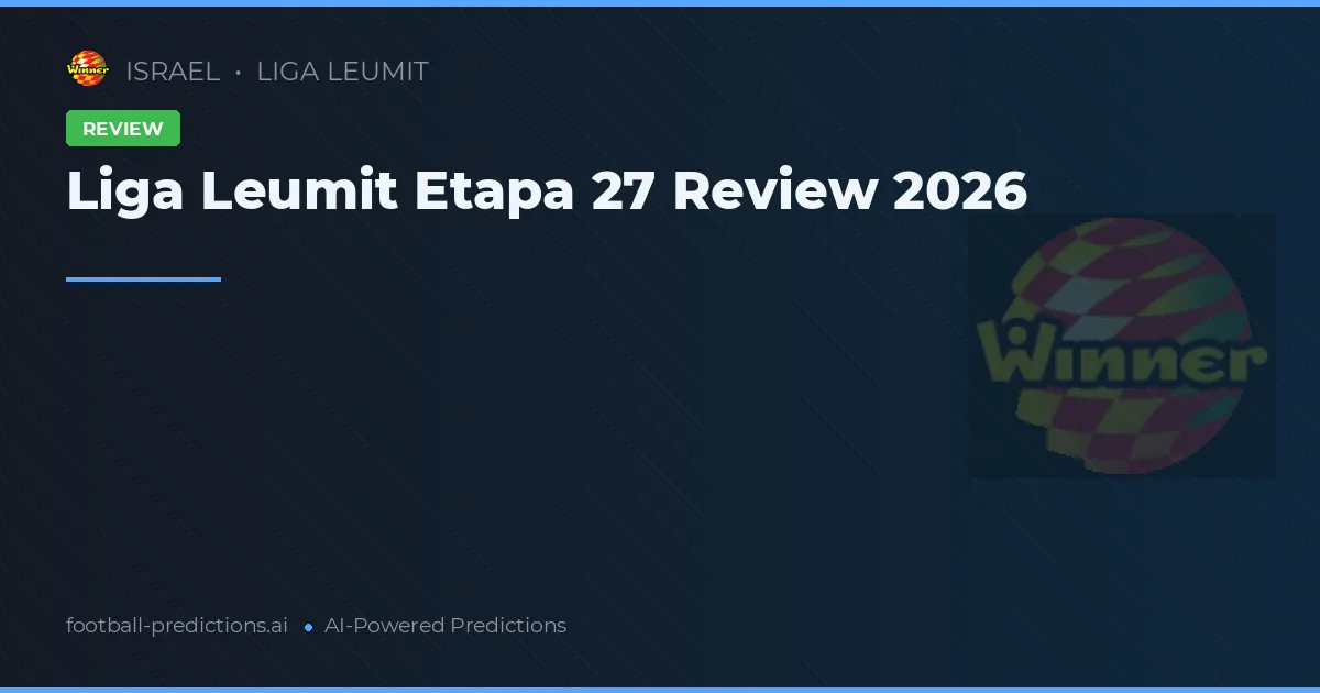 Liga Leumit Etapa 27 Review 2026