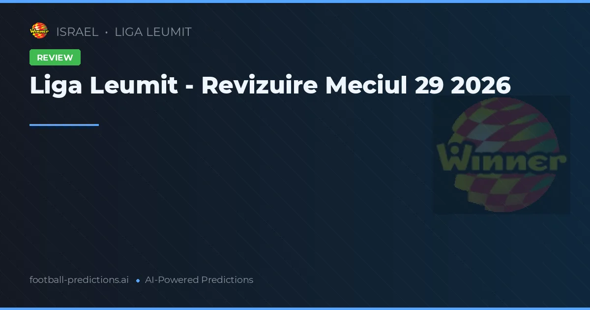 Liga Leumit - Revizuire Meciul 29 2026
