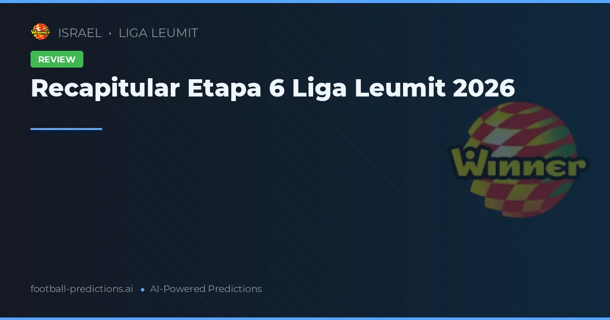 Recapitular Etapa 6 Liga Leumit 2026