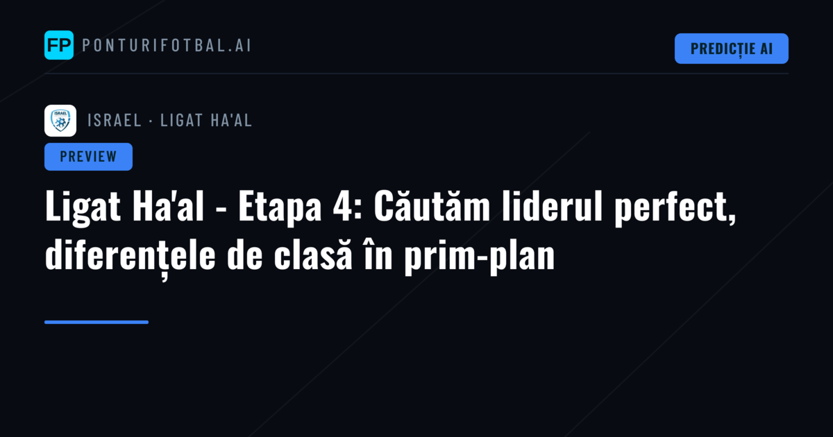 Ligat Ha'al - Etapa 4: Căutăm liderul perfect, diferențele de clasă în prim-plan
