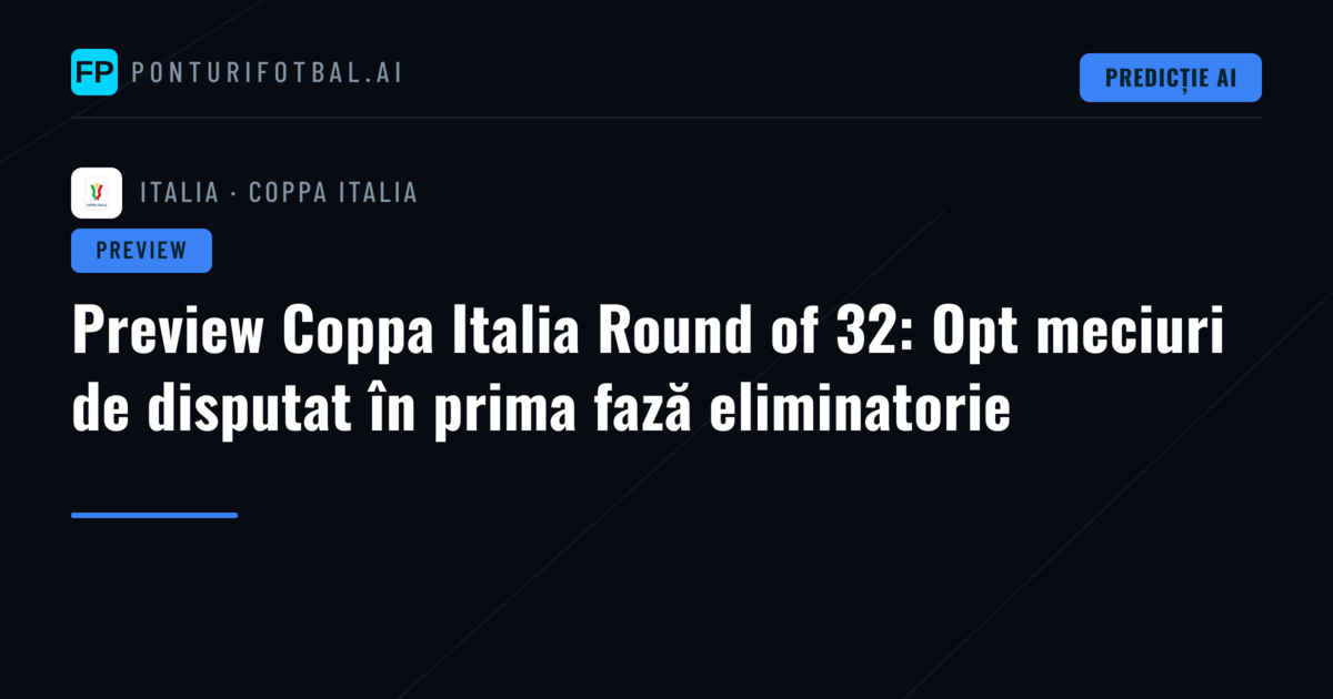 Preview Coppa Italia Round of 32: Opt meciuri de disputat în prima fază eliminatorie