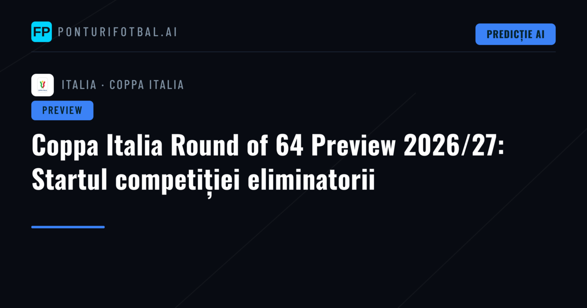 Coppa Italia Round of 64 Preview 2026/27: Startul competiției eliminatorii