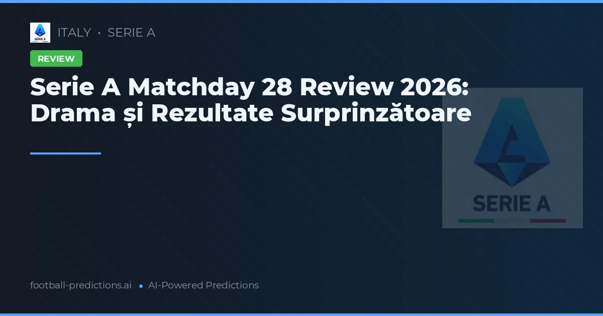 Serie A Matchday 28 Review 2026: Drama și Rezultate Surprinzătoare