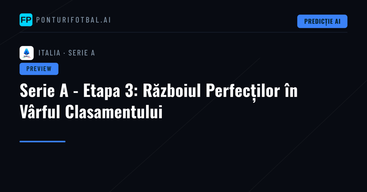 Serie A - Etapa 3: Războiul Perfecților în Vârful Clasamentului