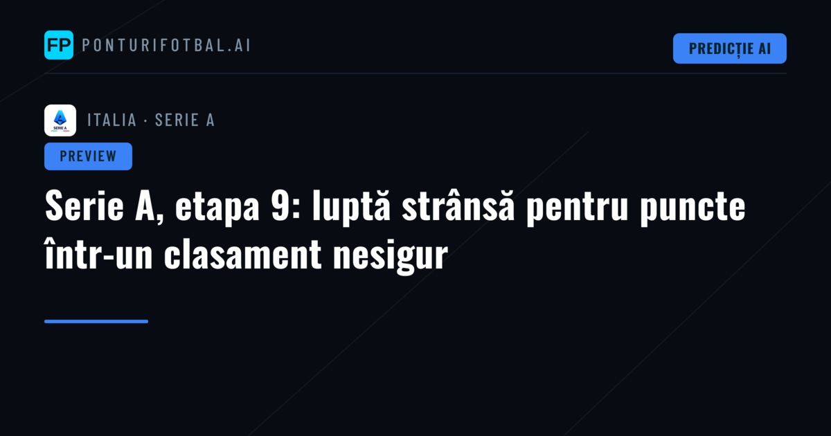 Serie A, etapa 9: luptă strânsă pentru puncte într-un clasament nesigur