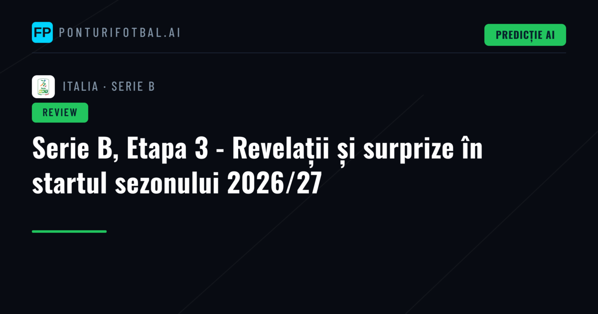 Serie B, Etapa 3 - Revelații și surprize în startul sezonului 2026/27
