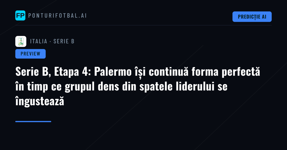 Serie B, Etapa 4: Palermo își continuă forma perfectă în timp ce grupul dens din spatele liderului se îngustează