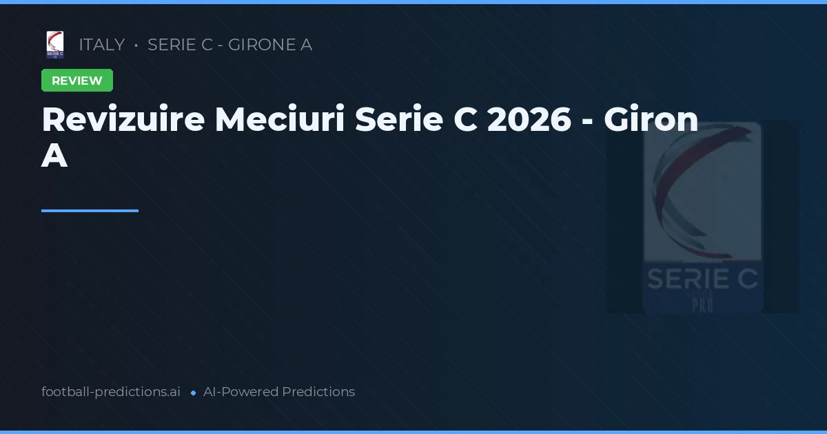Revizuire Meciuri Serie C 2026 - Giron A
