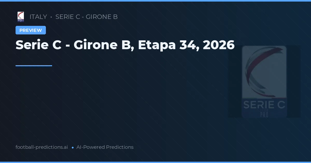 Serie C - Girone B, Etapa 34, 2026