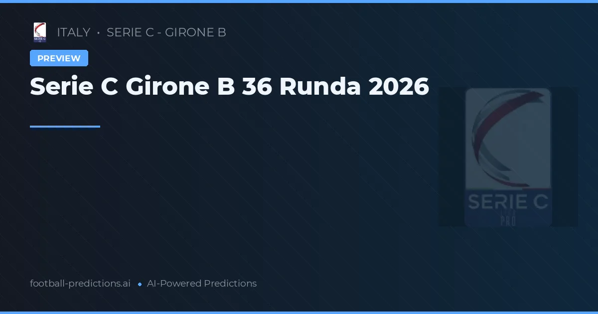 Serie C Girone B 36 Runda 2026