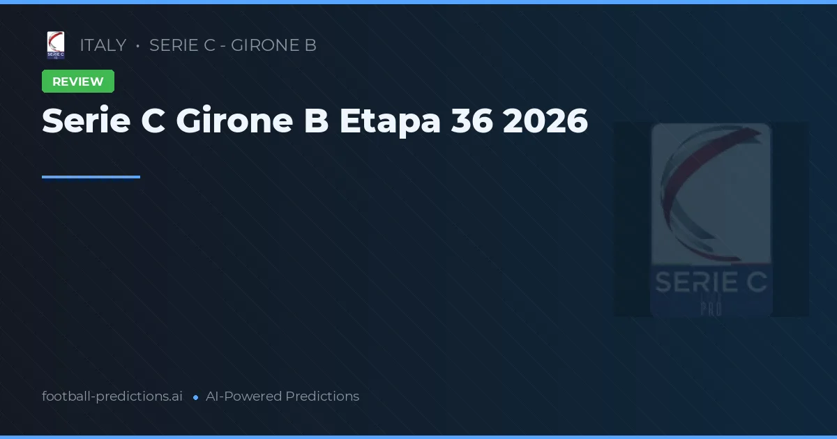 Serie C Girone B Etapa 36 2026