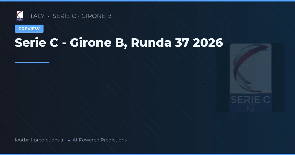 Serie C - Girone B, Runda 37 2026