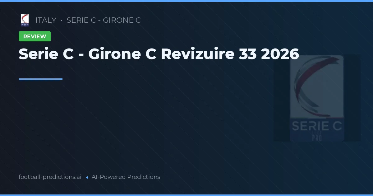 Serie C - Girone C Revizuire 33 2026