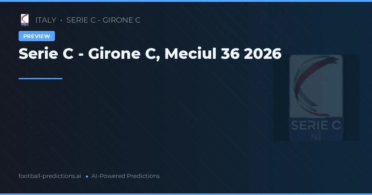 Serie C - Girone C, Meciul 36 2026