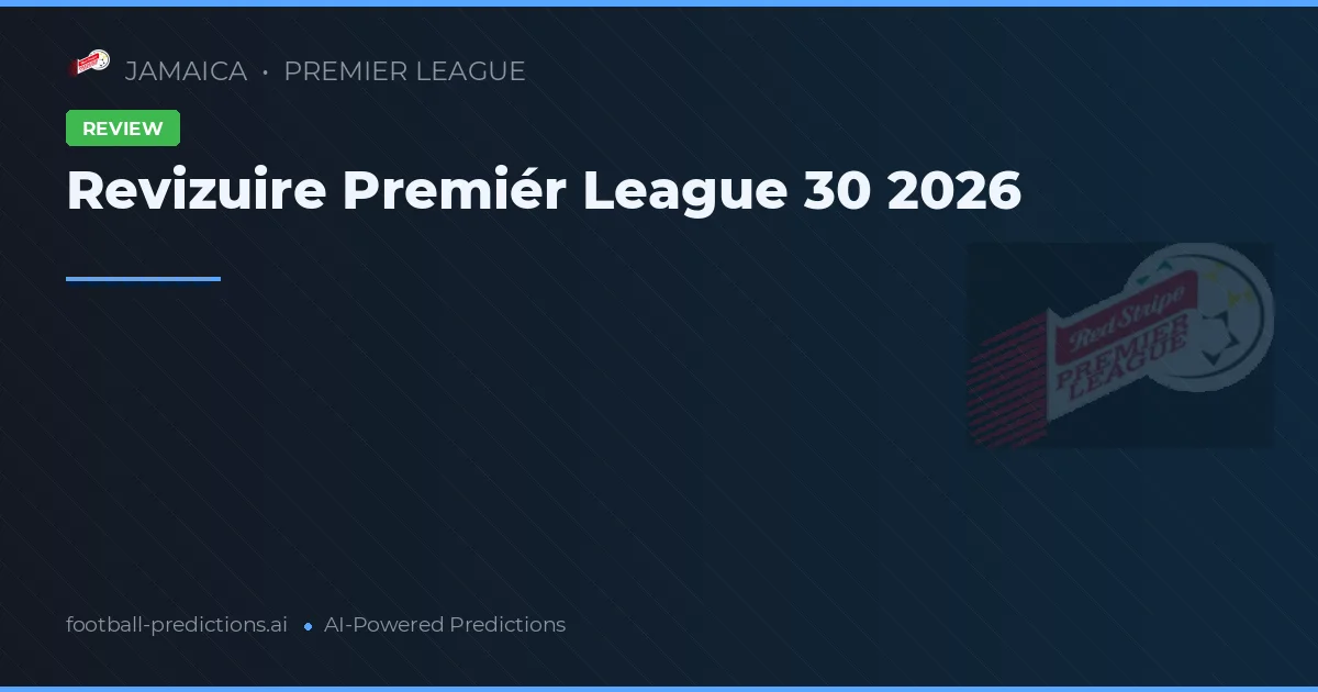 Revizuire Premiér League 30 2026