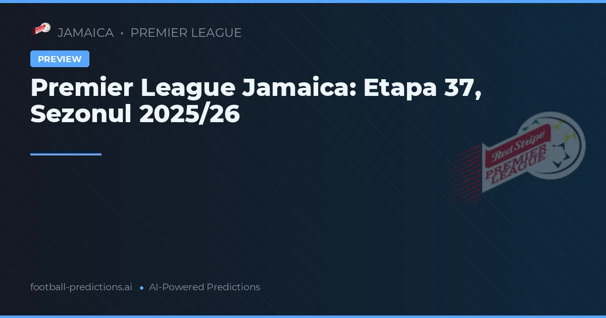 Premier League Jamaica: Etapa 37, Sezonul 2025/26