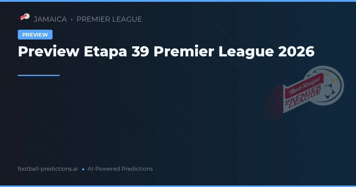Preview Etapa 39 Premier League 2026