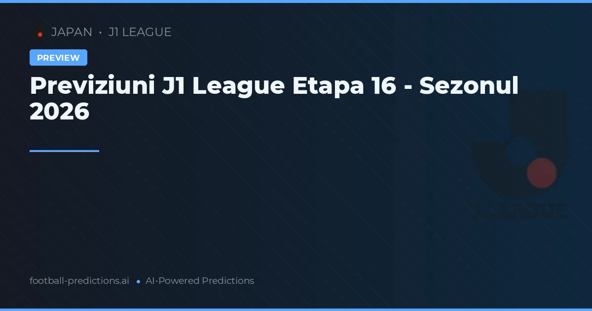Previziuni J1 League Etapa 16 - Sezonul 2026