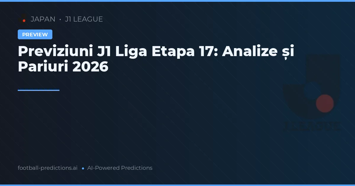 Previziuni J1 Liga Etapa 17: Analize și Pariuri 2026