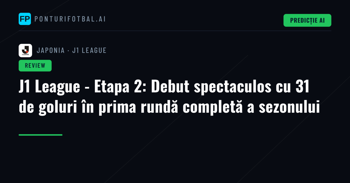 J1 League - Etapa 2: Debut spectaculos cu 31 de goluri în prima rundă completă a sezonului