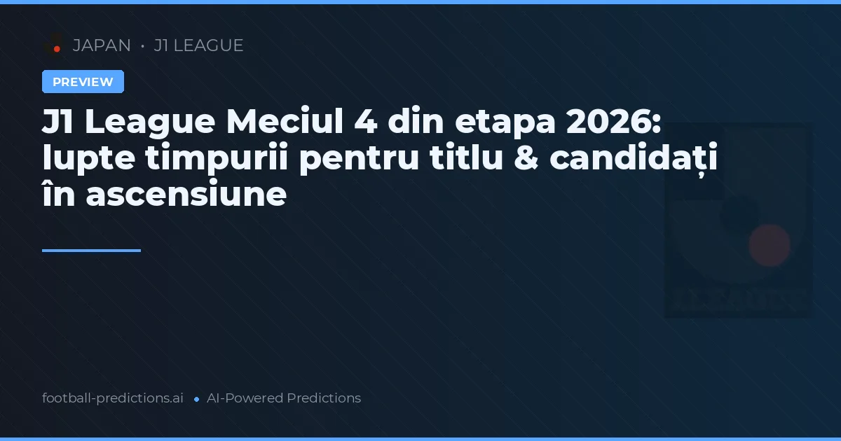 J1 League Meciul 4 din etapa 2026: lupte timpurii pentru titlu & candidați în ascensiune
