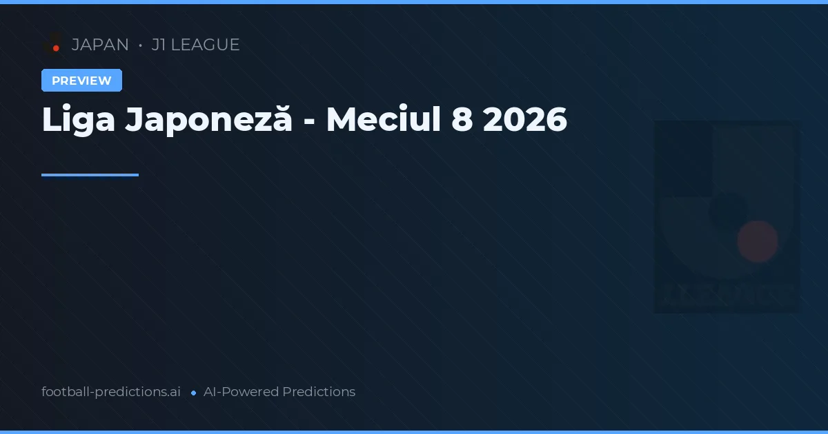 Liga Japoneză - Meciul 8 2026