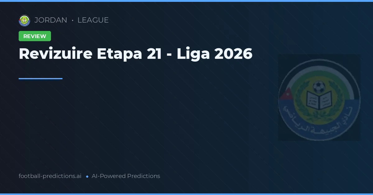 Revizuire Etapa 21 - Liga 2026
