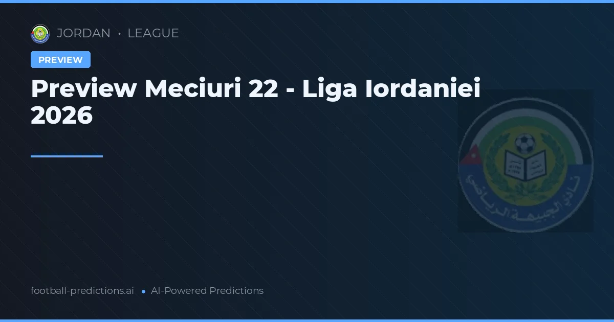Preview Meciuri 22 - Liga Iordaniei 2026