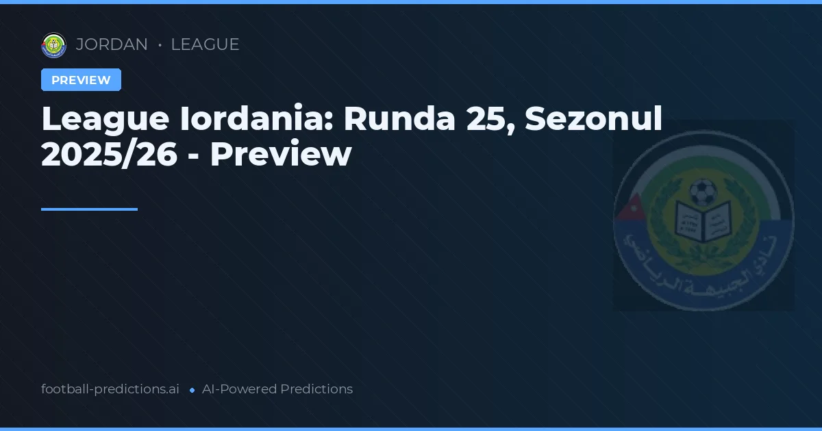League Iordania: Runda 25, Sezonul 2025/26 - Preview