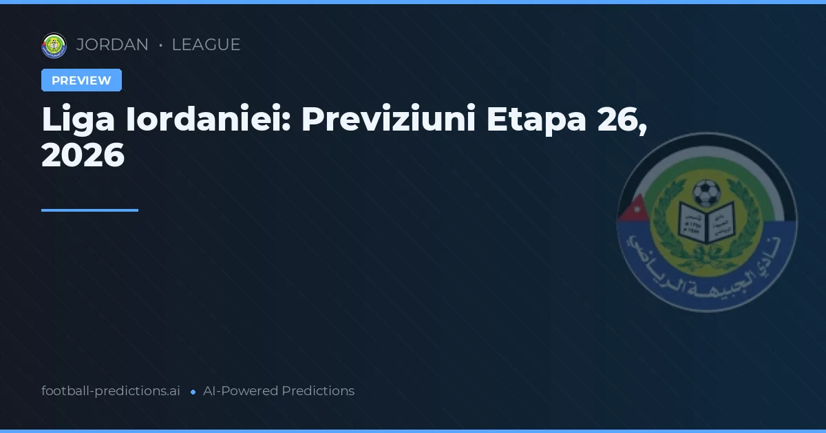 Liga Iordaniei: Previziuni Etapa 26, 2026