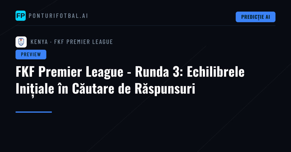 FKF Premier League - Runda 3: Echilibrele Inițiale în Căutare de Răspunsuri