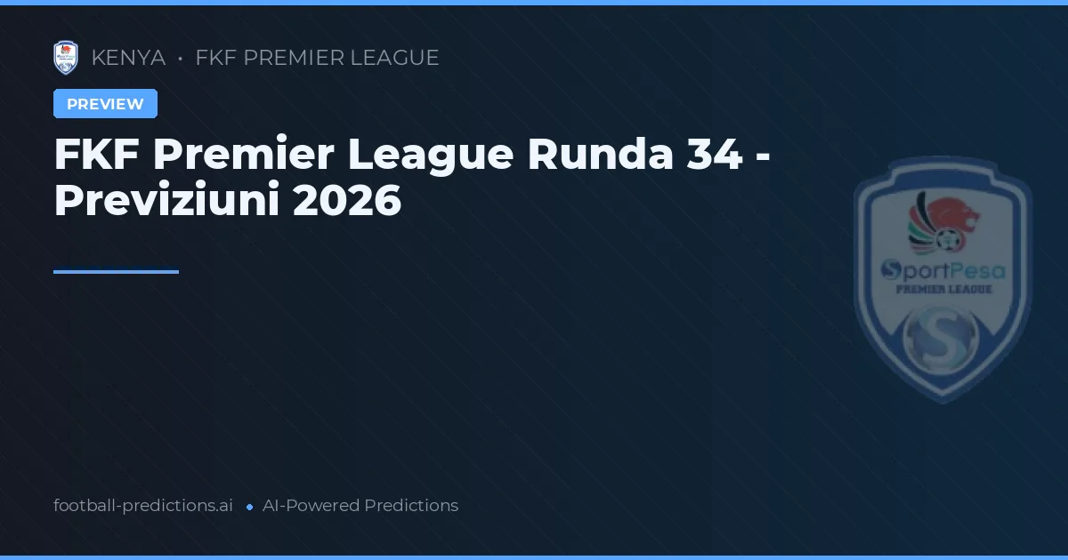 FKF Premier League Runda 34 - Previziuni 2026