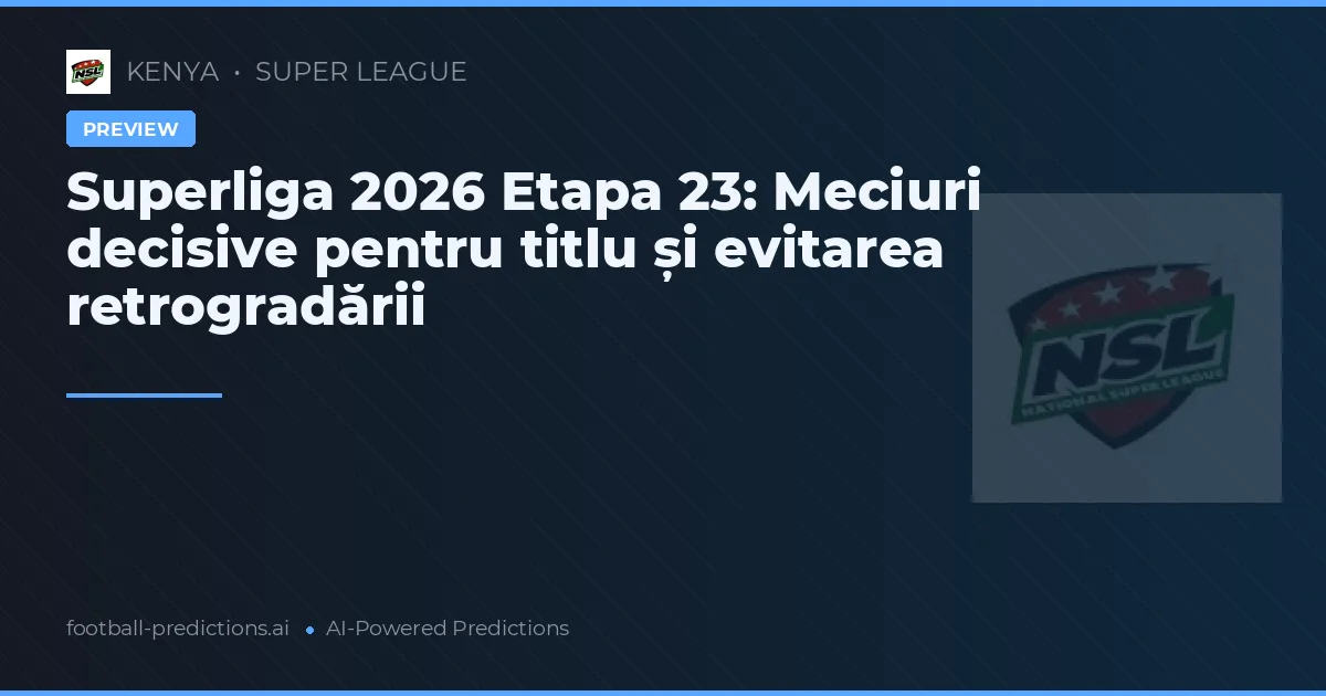 Superliga 2026 Etapa 23: Meciuri decisive pentru titlu și evitarea retrogradării
