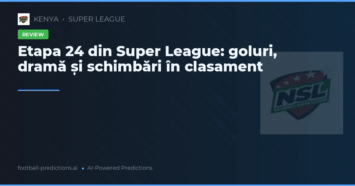 Etapa 24 din Super League: goluri, dramă și schimbări în clasament