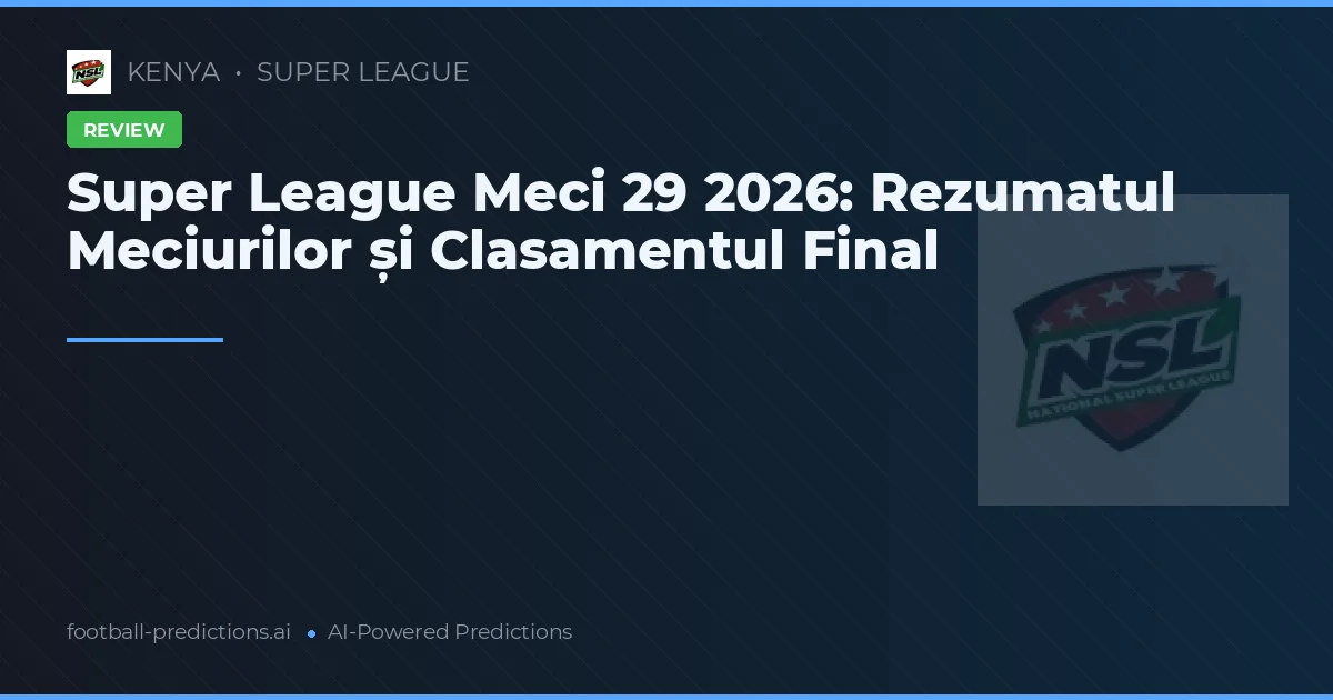 Super League Meci 29 2026: Rezumatul Meciurilor și Clasamentul Final