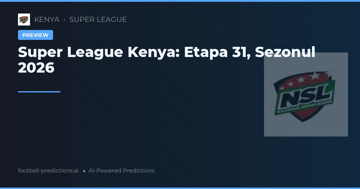 Super League Kenya: Etapa 31, Sezonul 2026