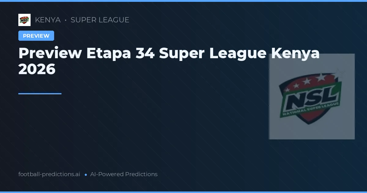Preview Etapa 34 Super League Kenya 2026