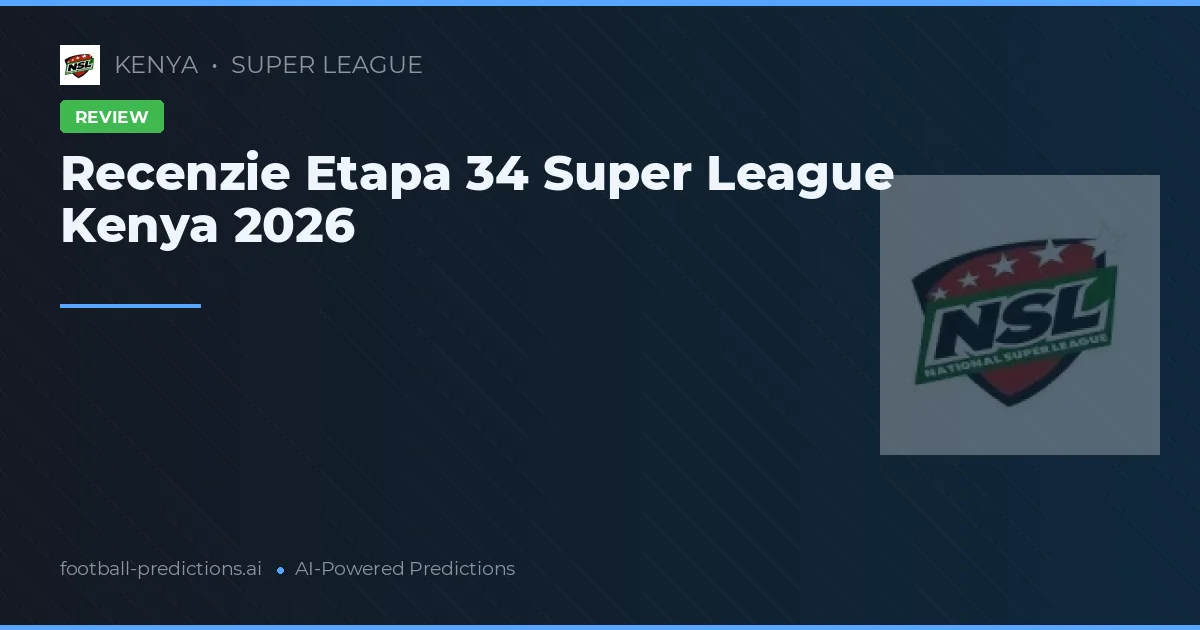 Recenzie Etapa 34 Super League Kenya 2026