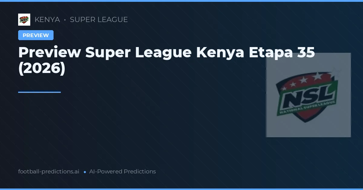 Preview Super League Kenya Etapa 35 (2026)