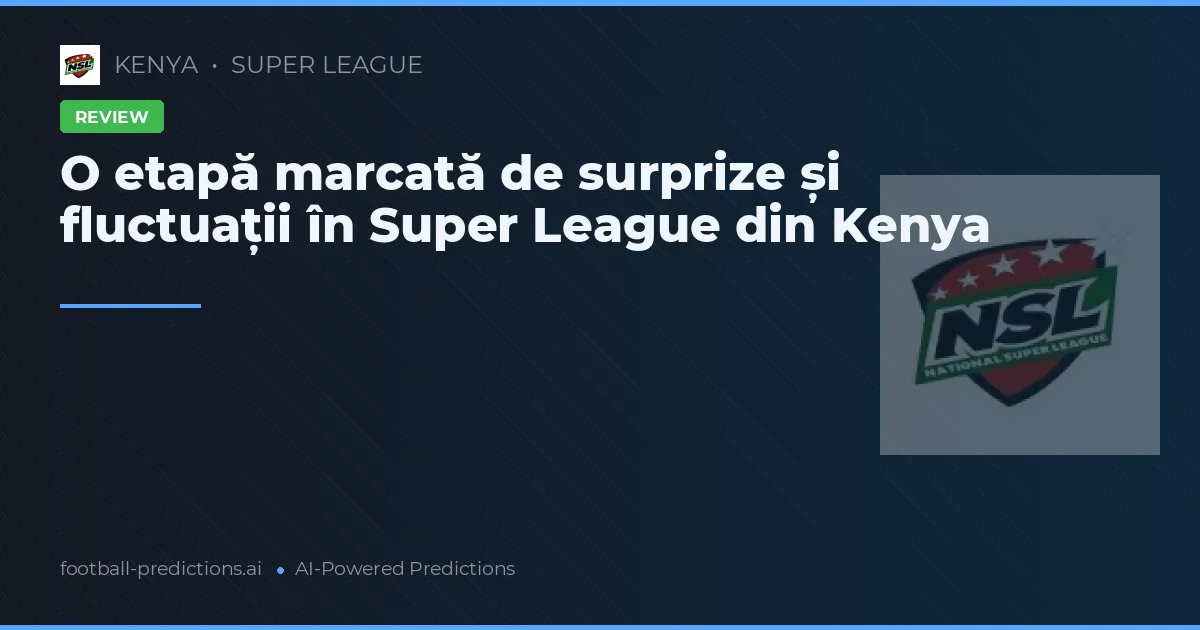 O etapă marcată de surprize și fluctuații în Super League din Kenya