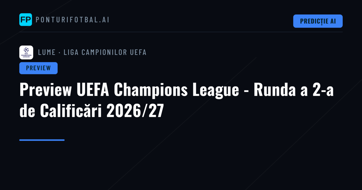 Preview UEFA Champions League - Runda a 2-a de Calificări 2026/27