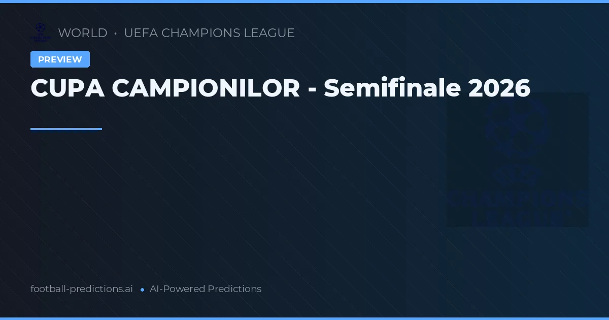 CUPA CAMPIONILOR - Semifinale 2026